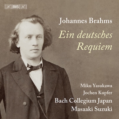 Johannes Brahms / Ein deutsches Requiem // Miku Yasukawa / Jochen Kupfer / Bach Collegium Japan / Masaaki Suzuki