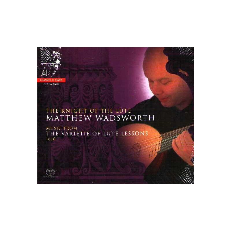 Matthew Wadsworth / The Knight of the Lute - Music From the Varietie of Lute Lessons 1610 // Gregory Huwet / Antony Holborne / John Dowland / Daniel Bacheler / Alfonso Ferrabosco / Thomas Morley