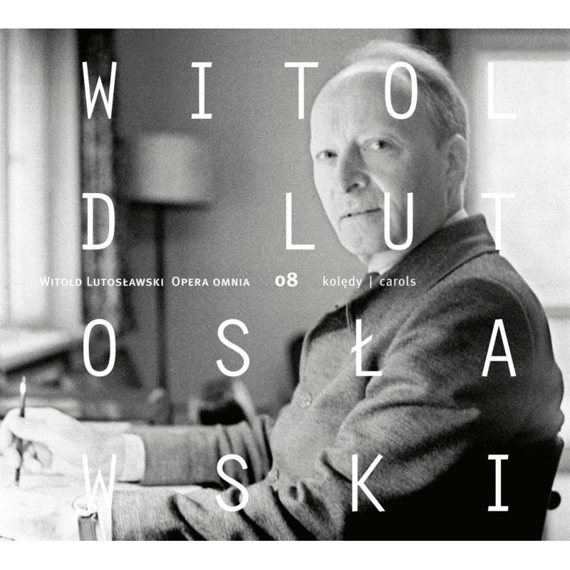 Witold Lutoslawski / Twenty Polish Christmas Carols (Opera Omnia 8) // Aleksandra Kurzak / NF Filharmonia Wroclawska / Chór NFM / Antoni Wit