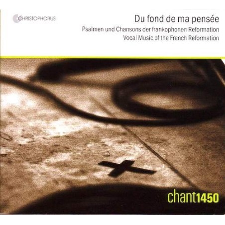 Chant1450 / Du fond de ma pensée - Vocal Music of the French Reformation // Paschal de L'Estocart / Guillaume Morlaye / Orlando di Lasso / Adrian Le Roy / Claude Goudimel / Eustache du Caurroy / Loys Bourgeois / Claude Le Jeune / Jean Caulery