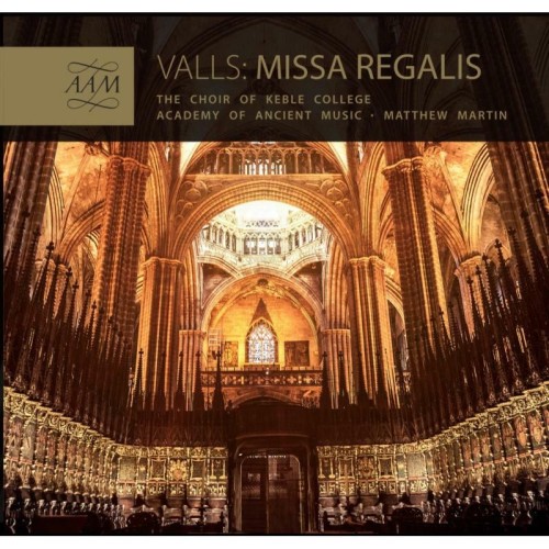 Francisco Valls / Missa Regalis // Choir of Keble College / Academy of Ancient Music / Matthew Martin