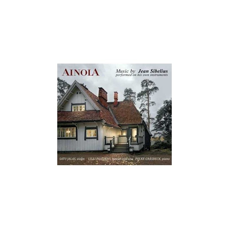 Ainola: Music by Jean Sibelius performed on his own instruments // Satu Jalas / Lilli Paasikivi / Folke Gräsbeck