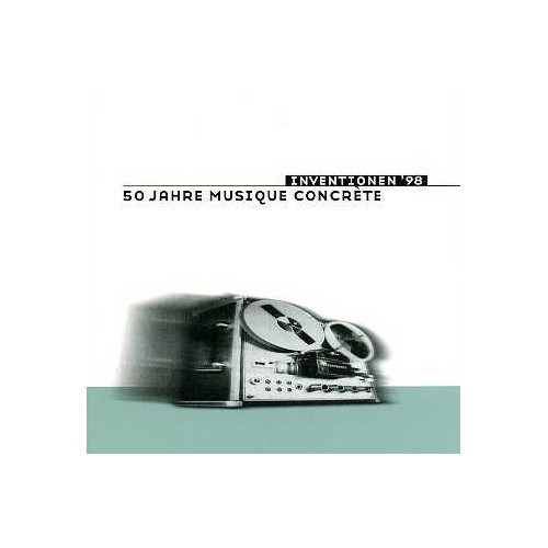 Inventionen '98 - 50 Jahre Musique Concrète // Unsuk Chin / Patrick Kosk / Werner Cee / Francois Donato / Robin Minard /...