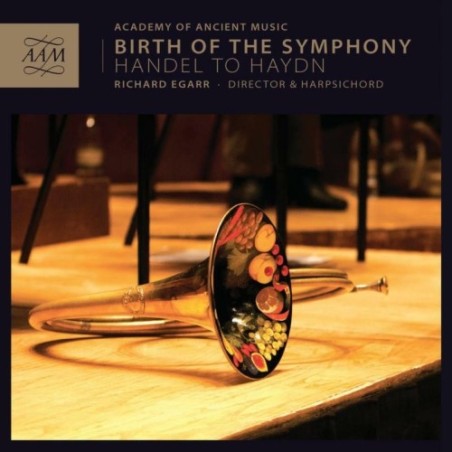 Academy of Ancient Music / Birth of the Symphony - Händel to Haydn // George Friedrich Händel / W.A. Mozart / Franz Xaver Richter / Joseph Haydn