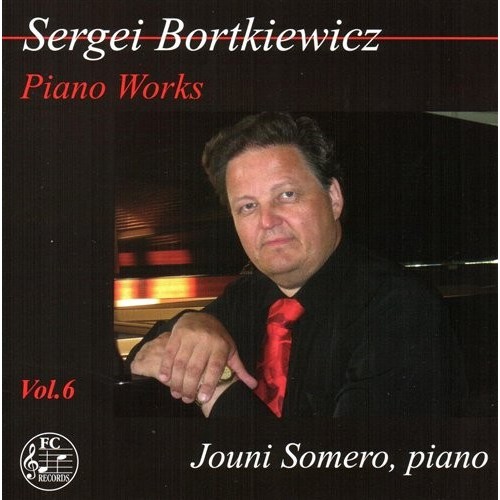 Sergei Bortkiewicz / Piano Works Vol. 6 // Jouni Somero