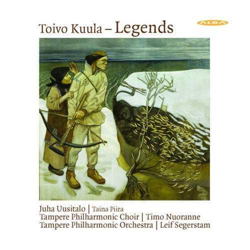 Toivo Kuula / Finnish Legends // Juha Uusitalo / Taina Piira / Tampere Philharmonic Choir / Tampere Philharmonic Orchestra