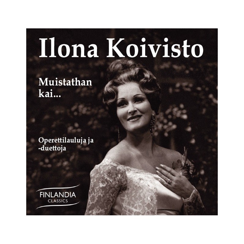 Ilona Koivisto / Muistathan kai - Operettilauluja ja -duettoja // Franz Lehár / Paul Abraham / Emmerich Kálmán / Carl Millöcker / Robert Stolz / Johann Strauss II / Sigmund Romberg / Nico Dostal