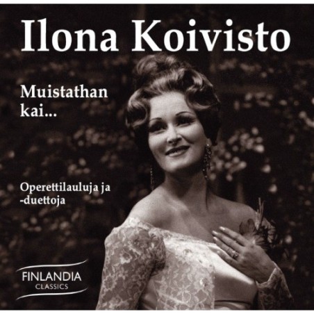 Ilona Koivisto / Muistathan kai - Operettilauluja ja -duettoja // Franz Lehár / Paul Abraham / Emmerich Kálmán / Carl Millöcker / Robert Stolz / Johann Strauss II / Sigmund Romberg / Nico Dostal