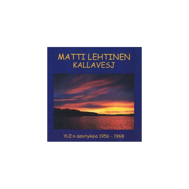 Matti Lehtinen / Kallavesj // Franz Schubert / Maurice Ravel / Fredrik Pacius / Jean Sibelius / Toivo Kuula / Oskar Merikanto / Erkki Melartin / Yrjö Kilpinen / Johannes Kappel / Karl Collan