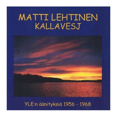 Matti Lehtinen / Kallavesj // Franz Schubert / Maurice Ravel / Fredrik Pacius / Jean Sibelius / Toivo Kuula / Oskar Merikanto / Erkki Melartin / Yrjö Kilpinen / Johannes Kappel / Karl Collan