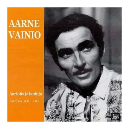 Aarne Vainio / Aarioita ja lauluja 1955-1968 //  Georges Bizet / Giacomo Puccini / W.A. Mozart / Fredrik Pacius / Giuseppe Verdi / Richard Wagner / Carl Michael Bellman