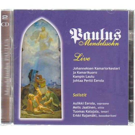 Felix Mendelssohn / Paulus // Johanneksen Kamariorkesteri ja -kuoro / Kampin Laulu / Pertti Eerola / Aulikki Eerola / Melis Jaatinen / Tuomas Katajala / Erkki Rajamäki