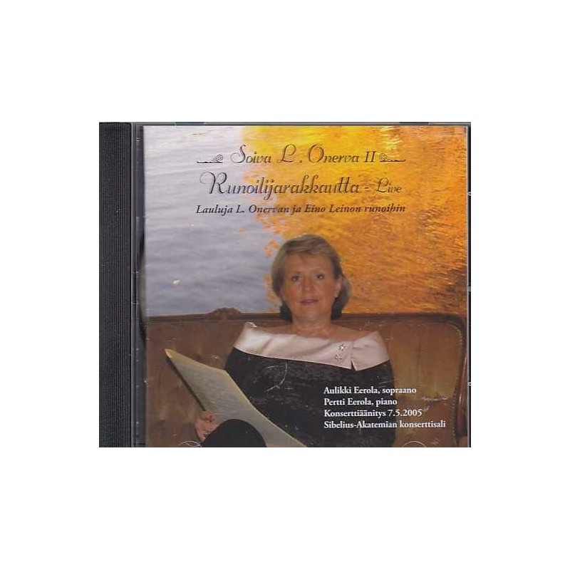 Aulikki Eerola / Pertti Eerola / Soiva L. Onerva II - Runoilijarakkautta // Oskar Merikanto / Erkki Melartin / Leevi Madetoja / Heino Kaski / Einari Marvia / Väinö Hannikainen / Väinö Raitio
