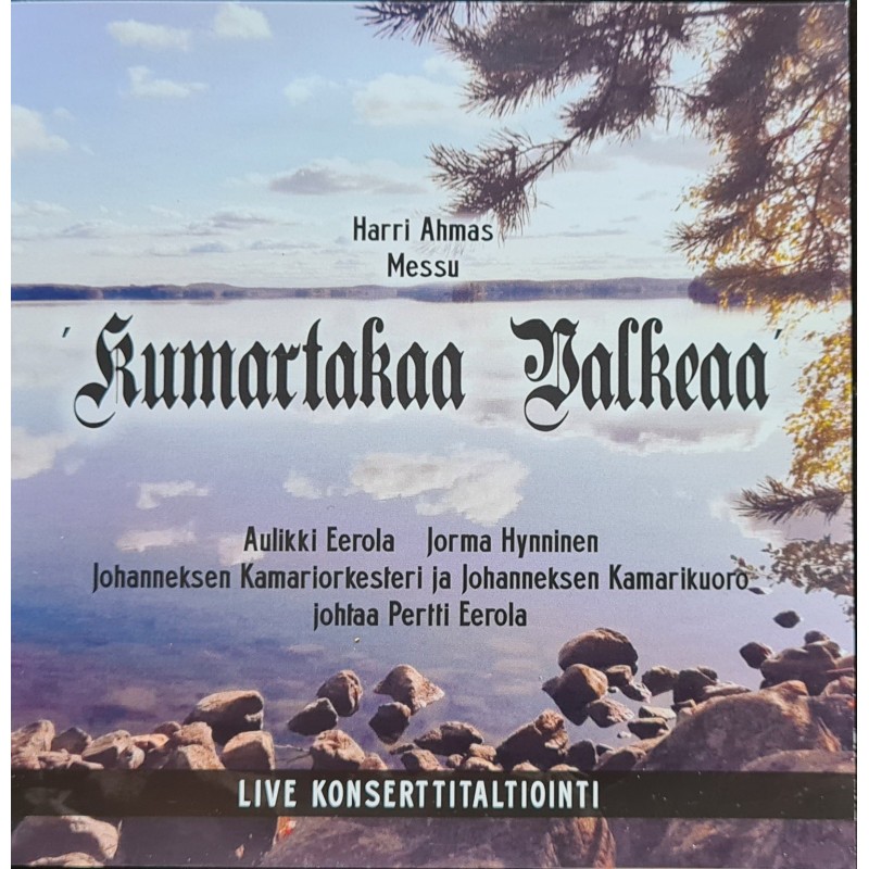 Harri Ahmas / Kumartakaa Valkeaa / Messu sopraanolle, baritonille, kuorolle ja orkesterille // Aulikki Eerola / Jorma Hynninen / Johanneksen kamariorkesteri ja -kuoro / Kampin laulu / Pertti Eerola
