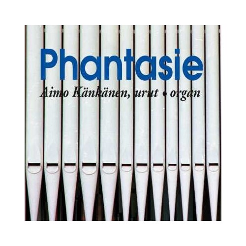 Aimo Känkänen / Phantasie // Max Reger / Torsten Stenius / Väinö Raitio / Aimo Känkänen / Dieterich Buxtehude / J.S. Bach /...