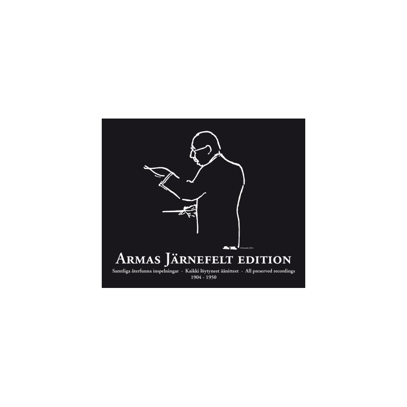 Armas Järnefelt Edition / Kaikki löytyneet äänitteet / Samtliga återfunna inspelningar / All preserved recordings 1904 - 1950 // Armas Järnefelt / Jean Sibelius / Aleksandr Glazunov / Hugo Alfvén / Richard Wagner / Edvard Grieg et al.