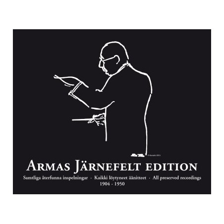 Armas Järnefelt Edition / Kaikki löytyneet äänitteet / Samtliga återfunna inspelningar / All preserved recordings 1904 - 1950 // Armas Järnefelt / Jean Sibelius / Aleksandr Glazunov / Hugo Alfvén / Richard Wagner / Edvard Grieg et al.