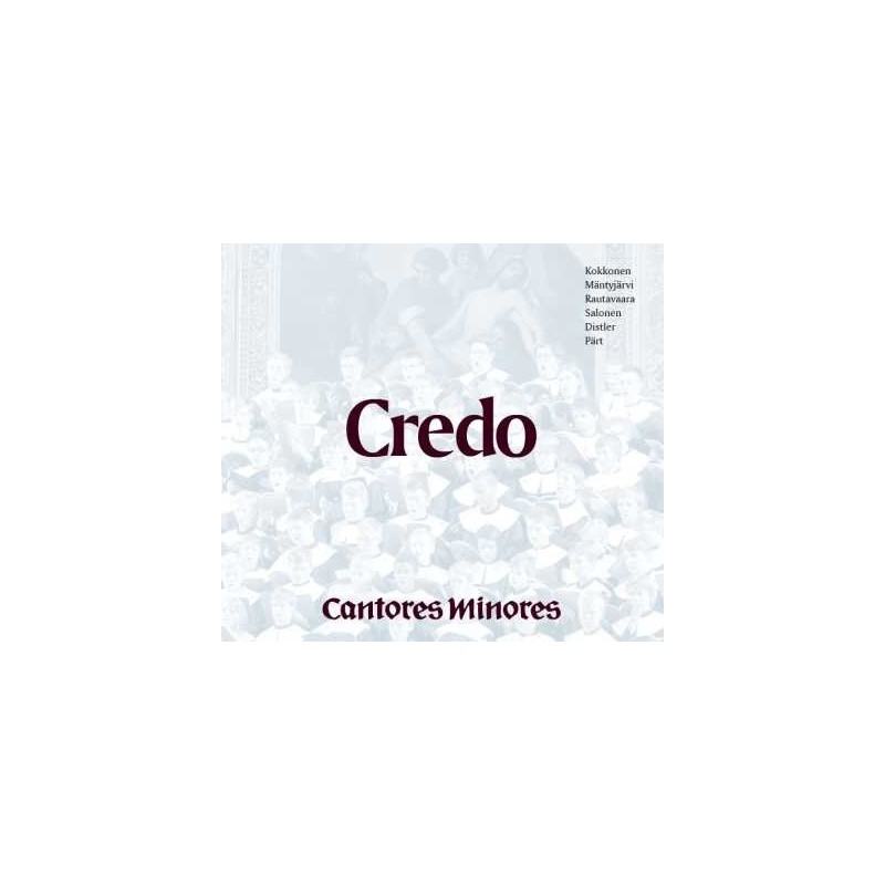 Cantores Minores / Credo // Hugo Distler / Arvo Pärt / Einojuhani Rautavaara / Sulo Salonen / Jaakko Mäntyjärvi / Joonas Kokkonen