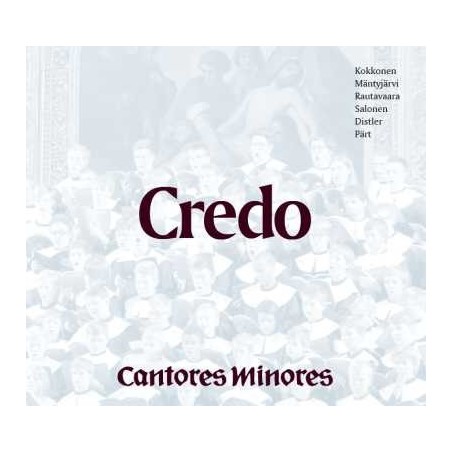 Cantores Minores / Credo // Hugo Distler / Arvo Pärt / Einojuhani Rautavaara / Sulo Salonen / Jaakko Mäntyjärvi / Joonas Kokkonen