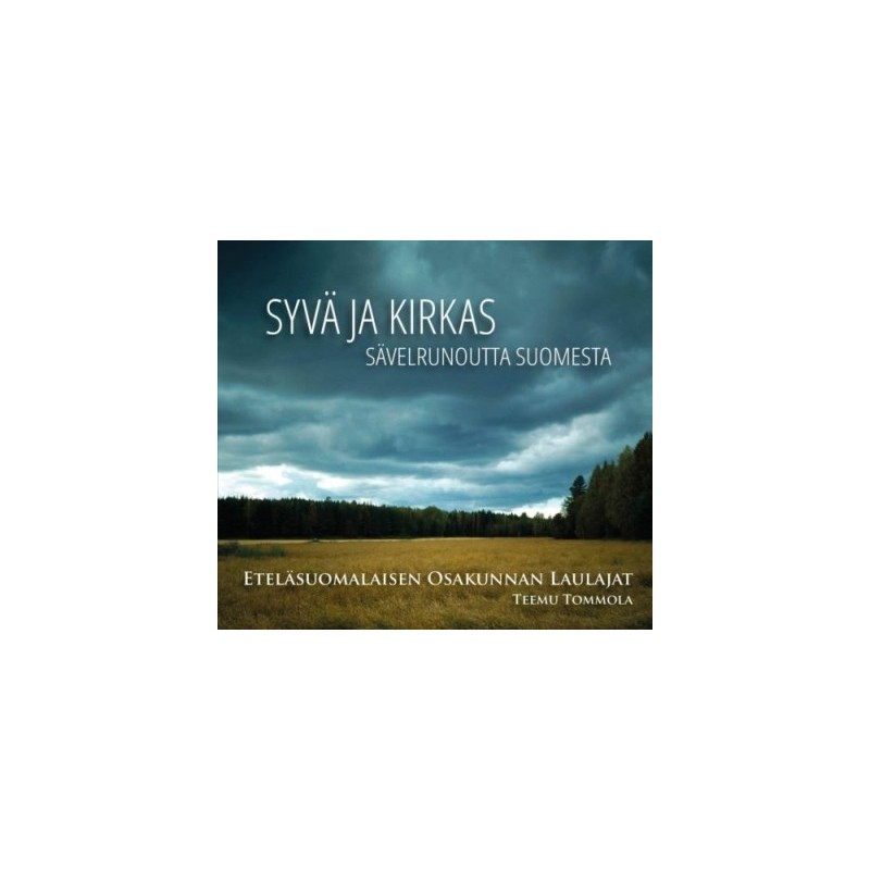 Eteläsuomalaisen Osakunnan Laulajat / Syvä ja kirkas - sävelrunoutta Suomesta // Bengt Johansson / Jyrki Linjama / Juhani Komulainen / Erkki Salmenhaara / Ulf Långbacka / Teemu Tommola / Tero Vilkesalo / Kimmo Nevonmaa