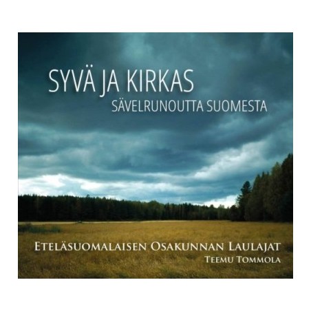 Eteläsuomalaisen Osakunnan Laulajat / Syvä ja kirkas - sävelrunoutta Suomesta // Bengt Johansson / Jyrki Linjama / Juhani Komulainen / Erkki Salmenhaara / Ulf Långbacka / Teemu Tommola / Tero Vilkesalo / Kimmo Nevonmaa