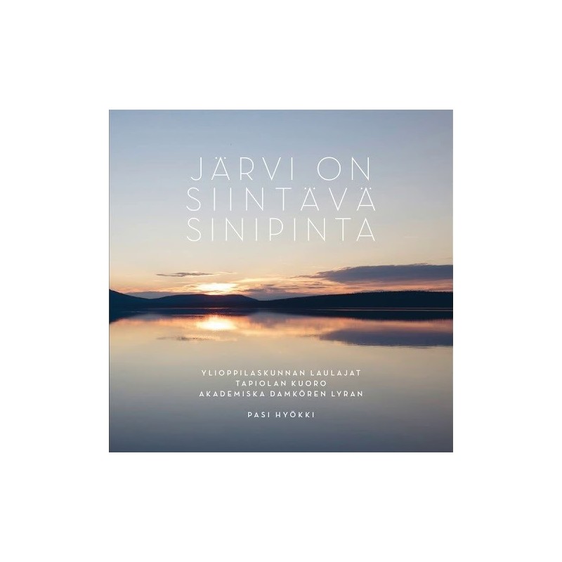 Järvi on siintävä sinipinta // Ylioppilaskunnan Laulajat / Tapiolan kuoro / Akademiska Damkören Lyran / Pasi Hyökki