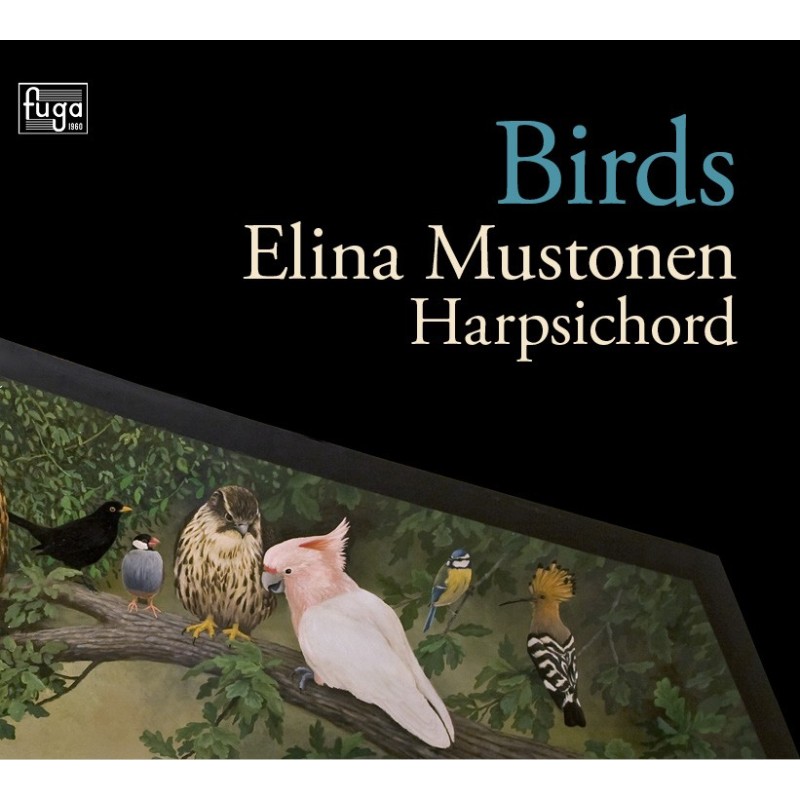Elina Mustonen / Birds // Francois Couperin / Peter Machajdik / Olli Mustonen / William Byrd / Jean-Philippe Rameau