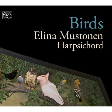Elina Mustonen / Birds // Francois Couperin / Peter Machajdik / Olli Mustonen / William Byrd / Jean-Philippe Rameau