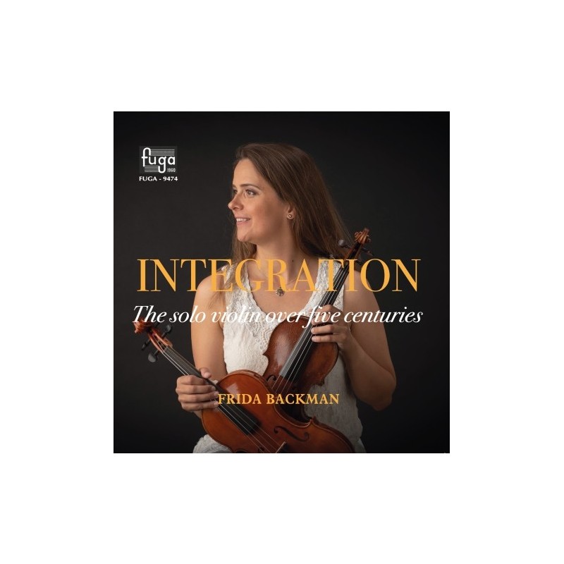 Frida Backman / Integration - The Solo Violin Over Five Centuries // Lasse Mårtenson / Zura Dzagnidze / Sergei Prokofiev / Paul Hindemith / Roger Wanamo / Heinrich Biber / J.S. Bach / Walter Wolff
