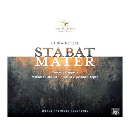 Laura Netzel / Stabat Mater // Anu Mattila / Minna Raassina / Taavi Niinimaa / Sampo Haapaniemi / Riikka Viljakainen / Tampere Cappella / Markus Yli-Jokipii