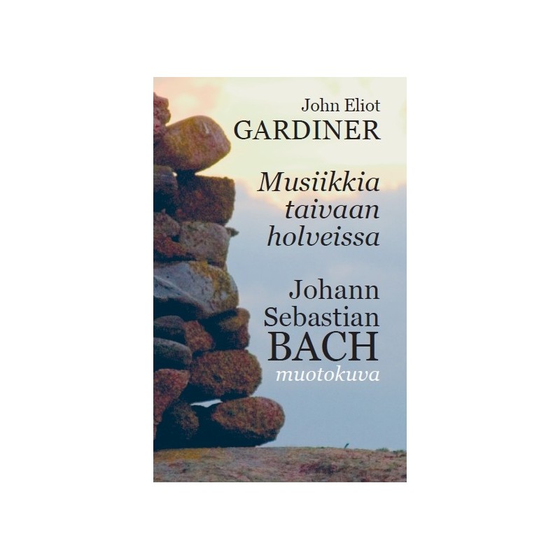 Musiikkia taivaan holveissa - J.S. Bach: muotokuva // John Eliot Gardiner