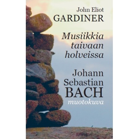 Musiikkia taivaan holveissa - J.S. Bach: muotokuva // John Eliot Gardiner