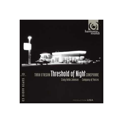 Tarik O'Regan / Threshold of Night // Conspirare / Company of Voices