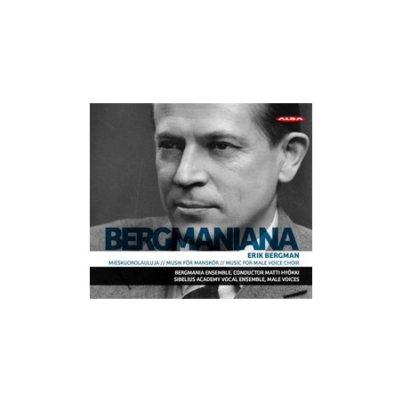 Erik Bergman / Bergmaniana: Music for Male Voice Choir // Bergmania Ensemble / Matti Hyökki / Sibelius Academy Vocal Ensemble