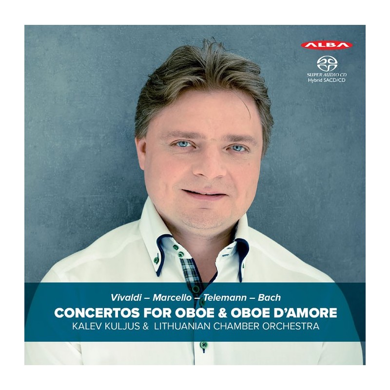 Antonio Vivaldi / Alessandro Marcello / Georg Philipp Telemann / J.S. Bach / Concertos for Oboe & Oboe d'Amore // Kalev Kuljus / Lithuanian Chamber Orchestra / Kalev Kuljus