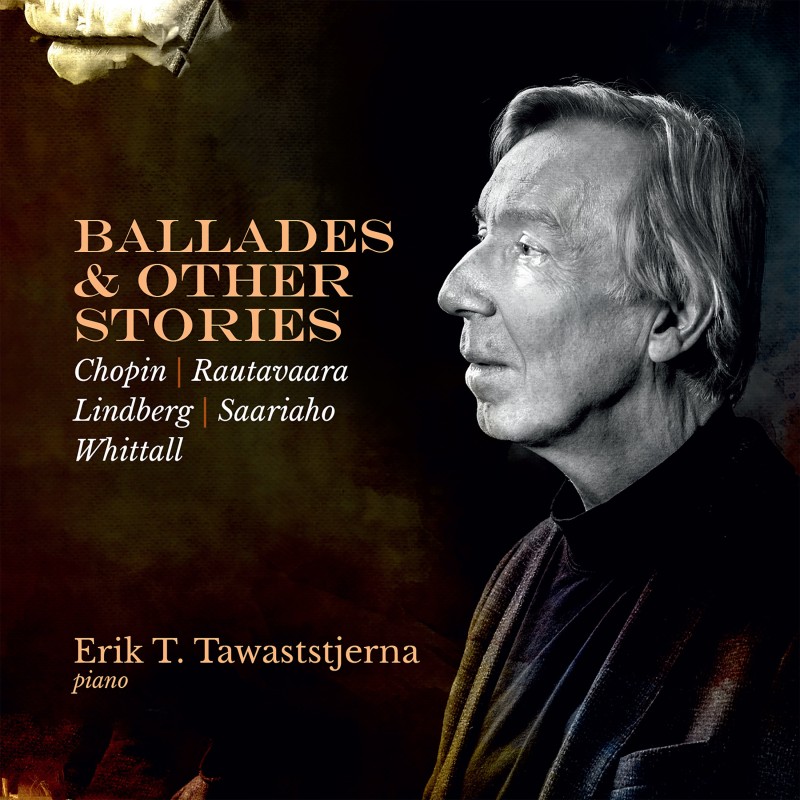Erik T. Tawaststjerna / Ballades & Other Stories // Einojuhani Rautavaara / Frédéric Chopin / Magnus Lindberg / Kaija Saariaho / Matthew Whittall