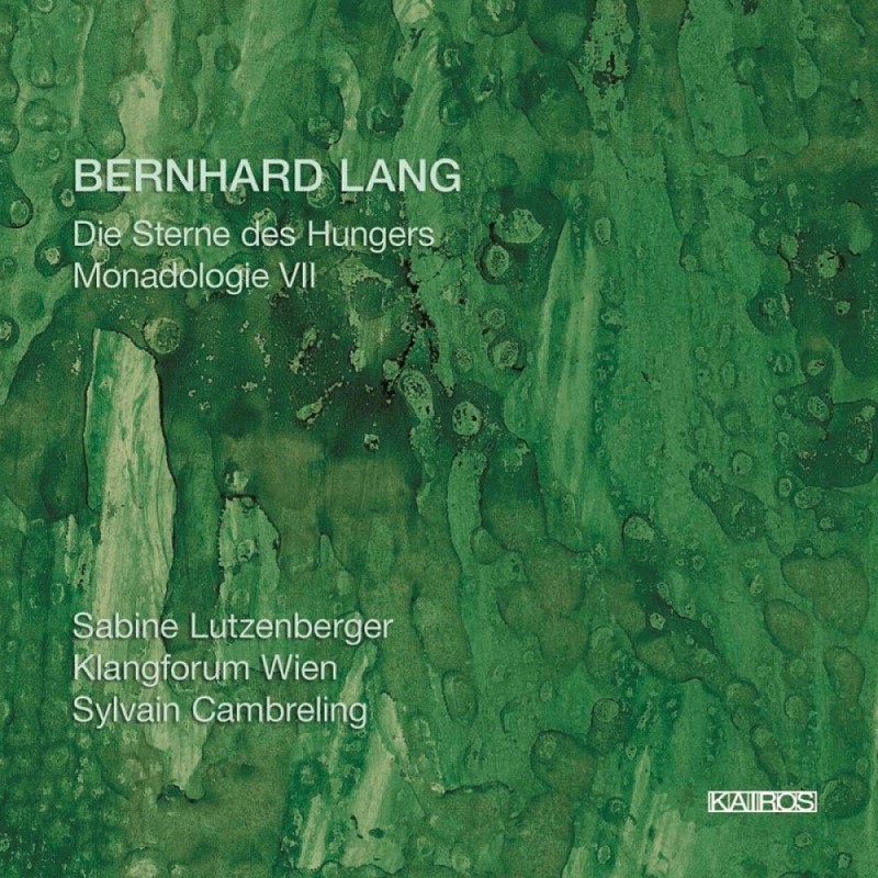 Bernhard Lang / Die Sterne des Hungers / Monadologie VII // Sabine Lutzenberger / Klangforum Wien / Sylvain Cambreling