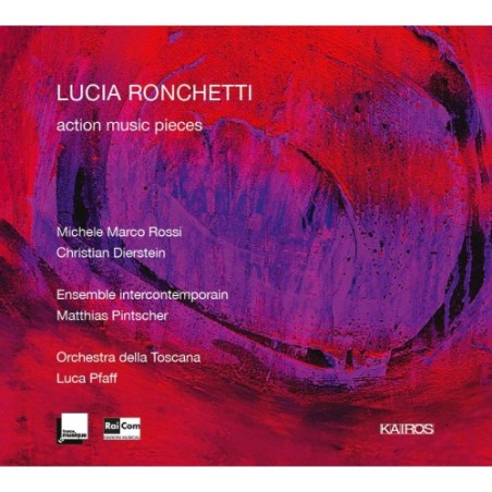 Lucia Ronchetti / action music pieces // Michele Marco Rossi / Christian Dierstein / Ensemble Intercontemporain / Matthias Pintscher / Orchestra della Toscana / Luca Pfaff