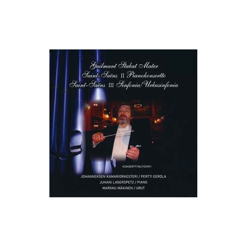 Alexandre Guilmant / Stabat Mater / Camille Saint-Saëns / Piano Concerto no. 2 / Symphony no. 3 "Organ" // Juhani Lagerspetz / Markku Mäkinen / Johanneksen Kamariorkesteri / Pertti Eerola