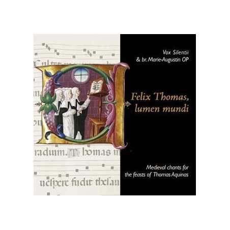 Felix Thomas, lumen mundi - Medieval chants for the feasts of Thomas Aquinas // Vox Silentii & br. Marie-Augustin OP