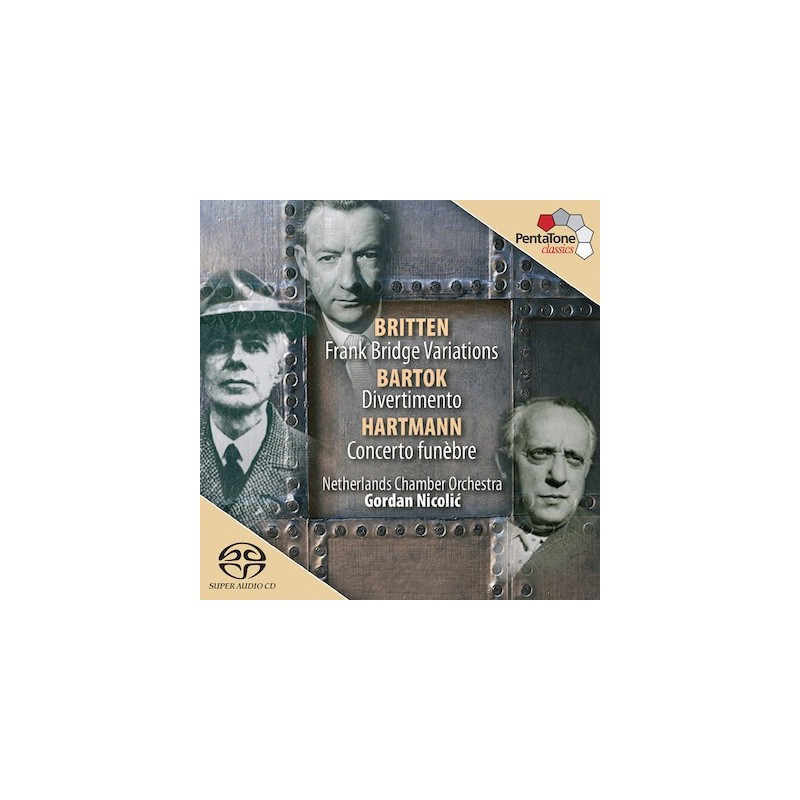 Benjamin Britten / Bridge Variations / Béla Bartók / Divertimento / Karl Amadeus Hartmann / Concerto funèbre // Netherlands Chamber Orchestra / Gordan Nikolic