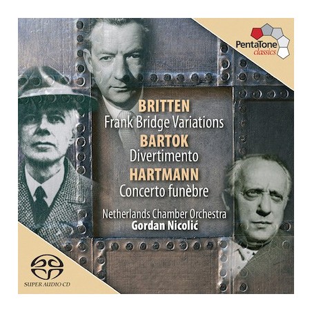 Benjamin Britten / Bridge Variations / Béla Bartók / Divertimento / Karl Amadeus Hartmann / Concerto funèbre // Netherlands Chamber Orchestra / Gordan Nikolic