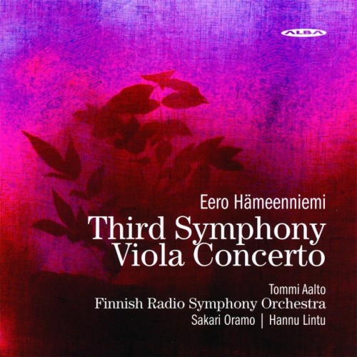 Eero Hämeenniemi / Symphony no. 3 / Viola Concerto // Tommi Aalto / Finnish Radio Symphony Orchestra / Sakari Oramo / Hannu...