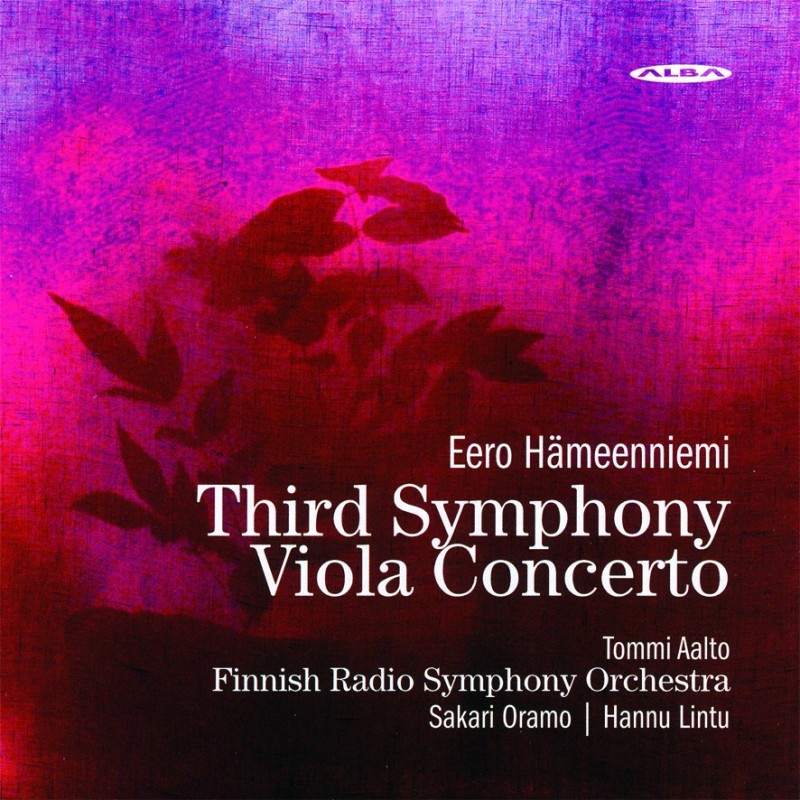 Eero Hämeenniemi / Symphony no. 3 / Viola Concerto // Tommi Aalto / Finnish Radio Symphony Orchestra / Sakari Oramo / Hannu Lintu