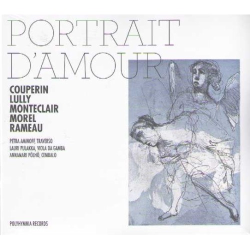 Portrait d'Amour // Francois Couperin / Jean-Baptiste Lully / Michel de Monteclair / Jacques Morel / Jean-Philippe Rameau