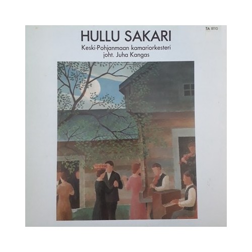 Keski-Pohjanmaan kamariorkesteri / Hullu Sakari // Matti Murto / Pehr Henrik Nordgren / Pekka Jalkanen / Väinö Raitio / Uuno...