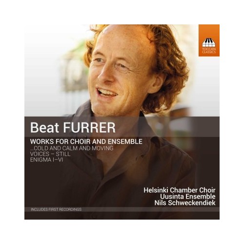 Beat Furrer / Works for Choir and Ensemble // Uusinta Ensemble / Helsinki Chamber Choir / Nils Schweckendiek