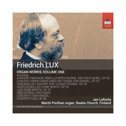 Friedrich Lux / Complete Works for Organ, vol. 1 // Jan Lehtola