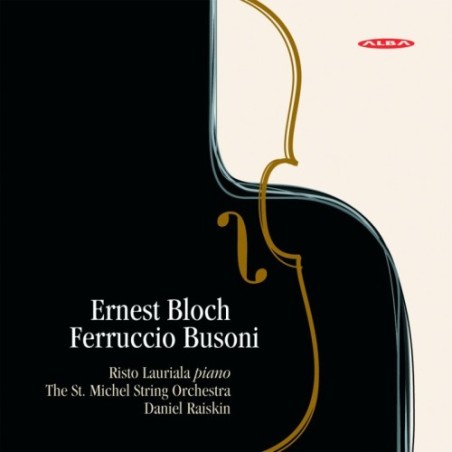 Ernest Bloch / Concerti Grossi / Ferruccio Busoni / Concerto for Piano and Strings / Risto Lauriala / The St. Michel String Orchestra / Daniel Raiskin