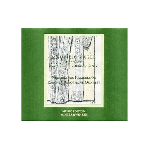 Mauricio Kagel / Chorbuch / Les Inventions d'Adolphe Sax // Nederlands Kammerkoor / Rascher Saxophone Quartet